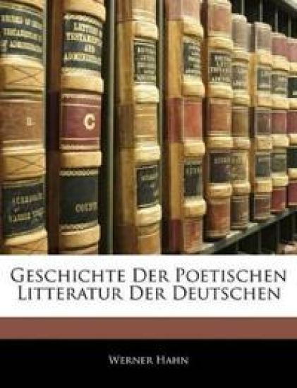 Geschichte Der Poetischen Litteratur Der Deutschen
