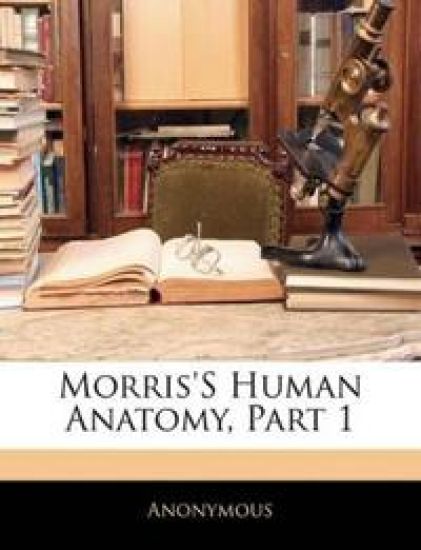 Morris's Human Anatomy, Part 1