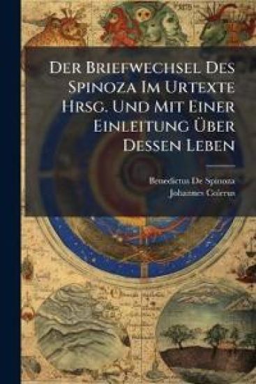 Der Briefwechsel Des Spinoza Im Urtexte Hrsg. Und Mit Einer Einleitung Uber Dessen Leben