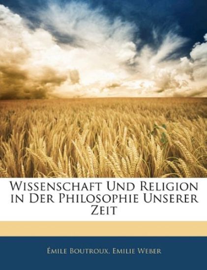 Wissenschaft Und Religion in Der Philosophie Unserer Zeit
