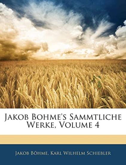Jakob Bohme's Sammtliche Werke, Volume 4