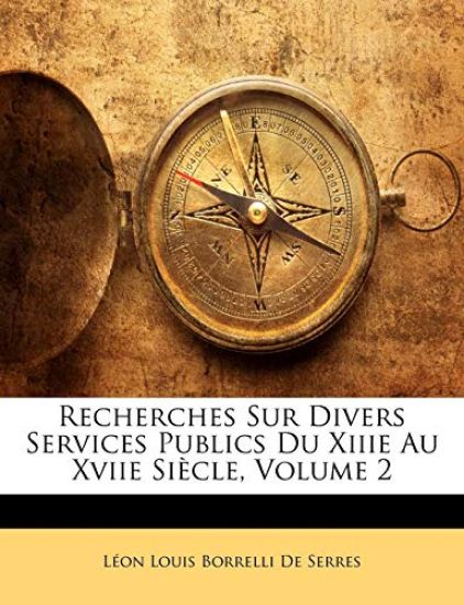 Recherches Sur Divers Services Publics Du Xiiie Au Xviie Siècle, Volume 2
