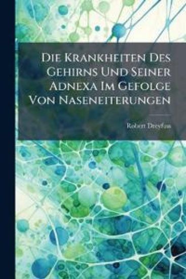 Die Krankheiten Des Gehirns Und Seiner Adnexa Im Gefolge Von Naseneiterungen