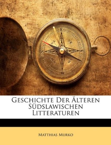 Geschichte Der Alteren Sudslawischen Litteraturen
