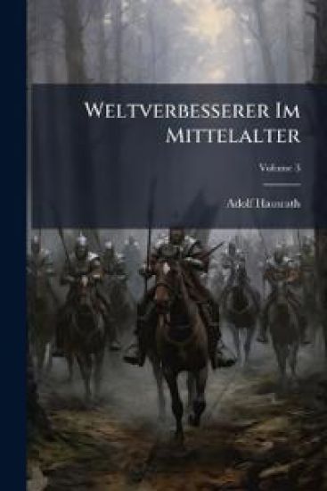 Weltverbesserer Im Mittelalter, Volume 3