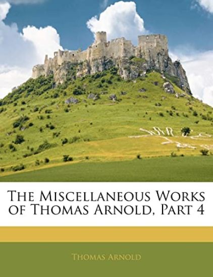 The Miscellaneous Works of Thomas Arnold, Part 4