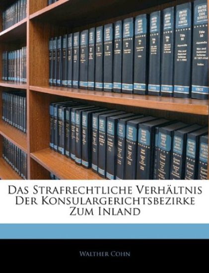 Das Strafrechtliche Verhaltnis Der Konsulargerichtsbezirke Zum Inland