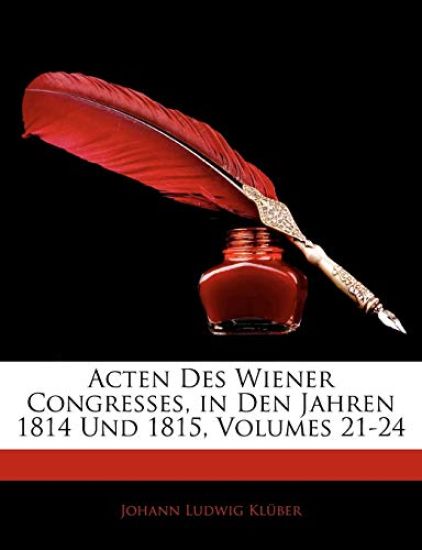 Klüber, J: Acten des Wiener Congresses, in den Jahren 1814 u