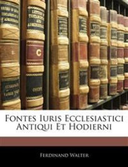 Fontes Iuris Ecclesiastici Antiqui Et Hodierni