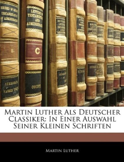 Martin Luther ALS Deutscher Classiker