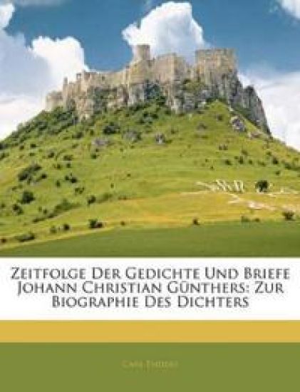 Zeitfolge Der Gedichte Und Briefe Johann Christian Gunthers