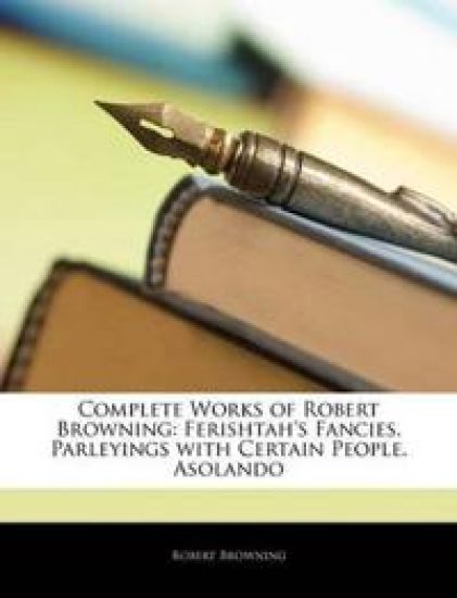 Complete Works of Robert Browning