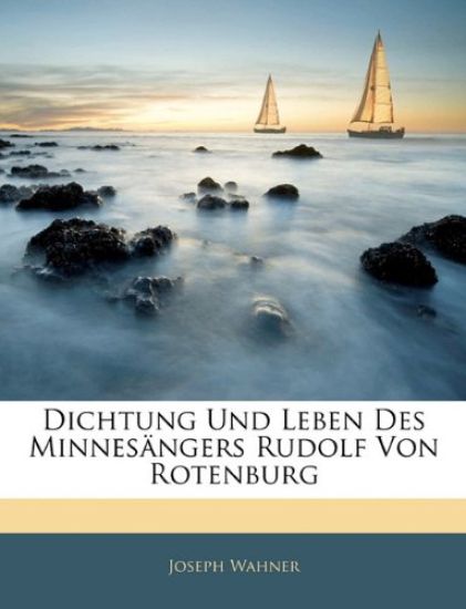 Dichtung Und Leben Des Minnesangers Rudolf Von Rotenburg