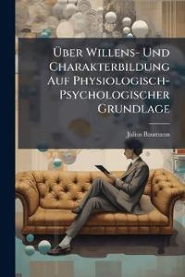 Uber Willens- Und Charakterbildung Auf Physiologisch-Psychologischer Grundlage