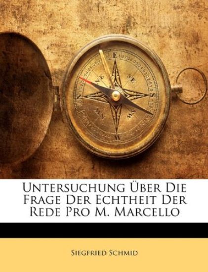 Untersuchung Uber Die Frage Der Echtheit Der Rede Pro M. Marcello
