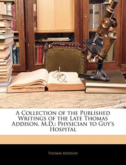 A Collection of the Published Writings of the Late Thomas Addison, M.D.