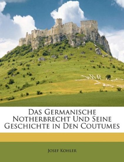 Das Germanische Notherbrecht Und Seine Geschichte in Den Coutumes