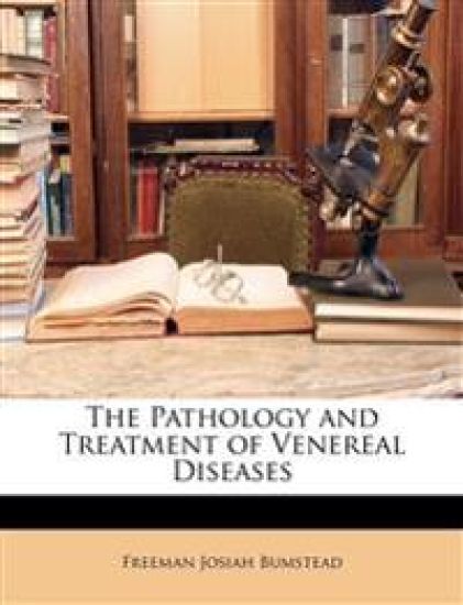The Pathology and Treatment of Venereal Diseases