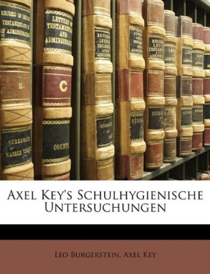 Axel Key's Schulhygienische Untersuchungen