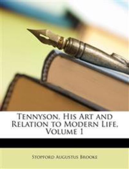 Tennyson, His Art and Relation to Modern Life, Volume 1