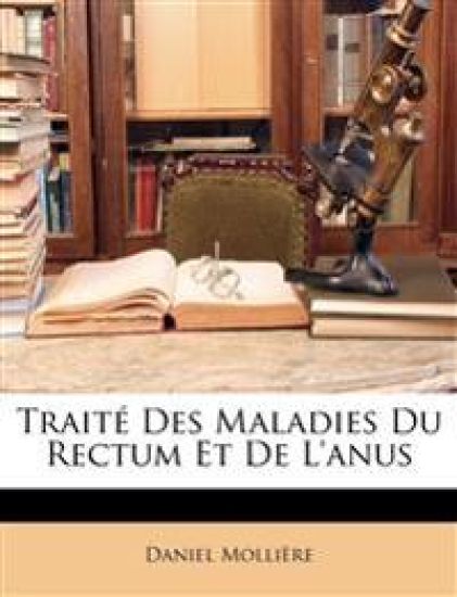 Traité Des Maladies Du Rectum Et De L'anus