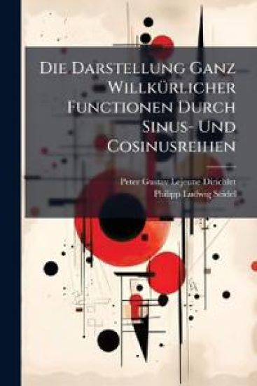Die Darstellung Ganz Willkurlicher Functionen Durch Sinus- Und Cosinusreihen