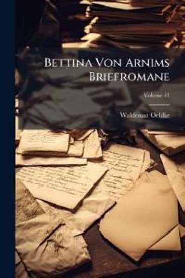 Bettina Von Arnims Briefromane, Volume 41
