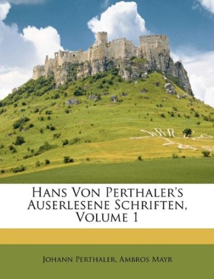 Hans Von Perthaler's Auserlesene Schriften, Volume 1