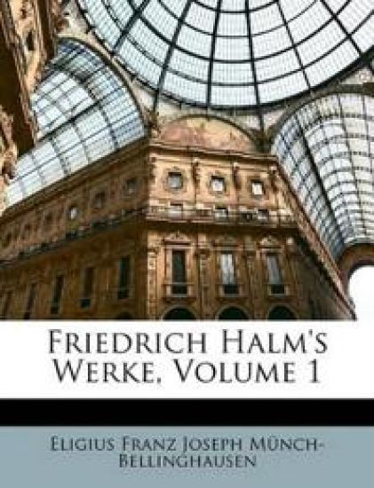 Friedrich Halm's Werke, Volume 1