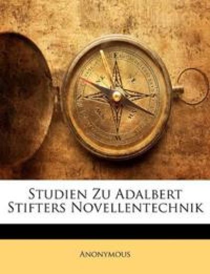 Studien Zu Adalbert Stifters Novellentechnik
