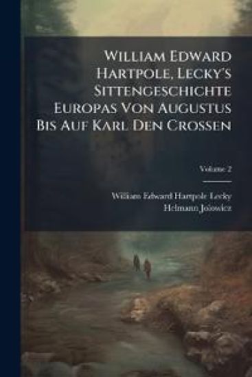 William Edward Hartpole, Lecky's Sittengeschichte Europas Von Augustus Bis Auf Karl Den Crossen, Volume 2
