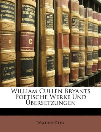William Cullen Bryants Poetische Werke Und Ubersetzungen