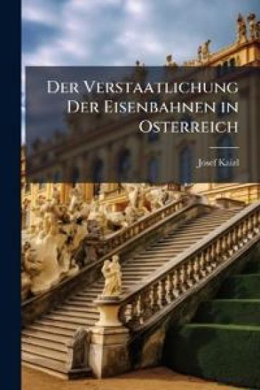 Der Verstaatlichung Der Eisenbahnen in Osterreich