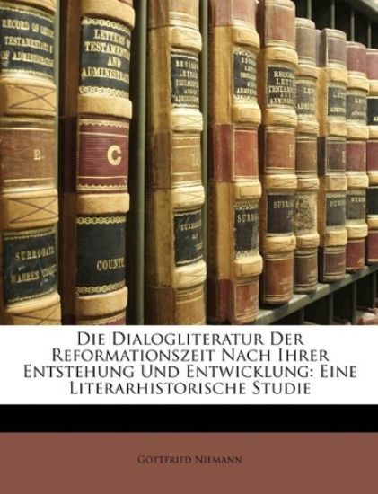 Die Dialogliteratur Der Reformationszeit Nach Ihrer Entstehung Und Entwicklung