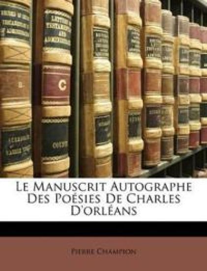 Le Manuscrit Autographe Des Poésies De Charles D'orléans