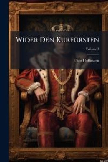 Wider Den Kurfursten, Volume 3