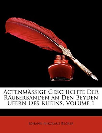 Becker, J: Actenmässige Geschichte Der Räuberbanden an Den B