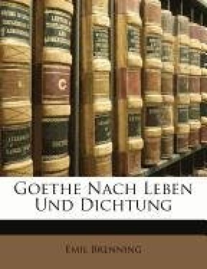 Goethe Nach Leben Und Dichtung