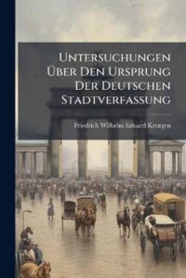 Untersuchungen Uber Den Ursprung Der Deutschen Stadtverfassung