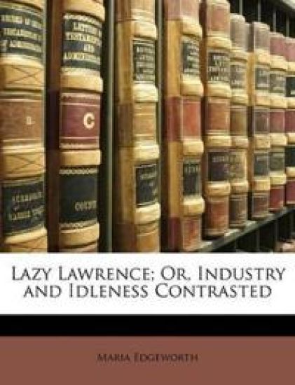Lazy Lawrence; Or, Industry and Idleness Contrasted