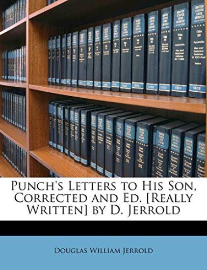 Punch's Letters to His Son, Corrected and Ed. [Really Written] by D. Jerrold