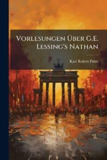Vorlesungen Uber G.E. Lessing's Nathan