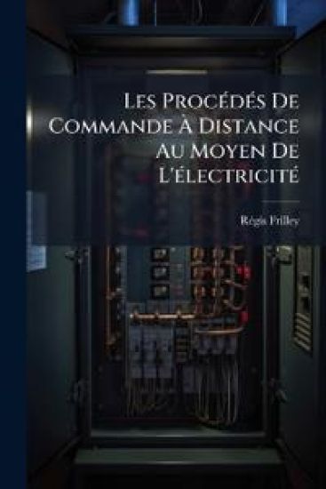 Les Procedes de Commande a Distance Au Moyen de L'Electricite