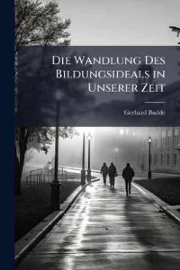Die Wandlung Des Bildungsideals in Unserer Zeit
