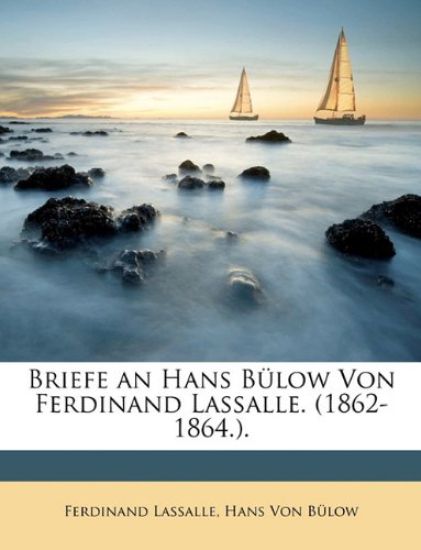 Briefe an Hans Bulow Von Ferdinand Lassalle. (1862-1864.).