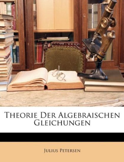 Theorie Der Algebraischen Gleichungen