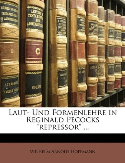 Laut- Und Formenlehre in Reginald Pecocks Repressor ...