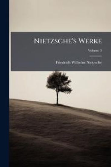 Nietzsche's Werke, Volume 5
