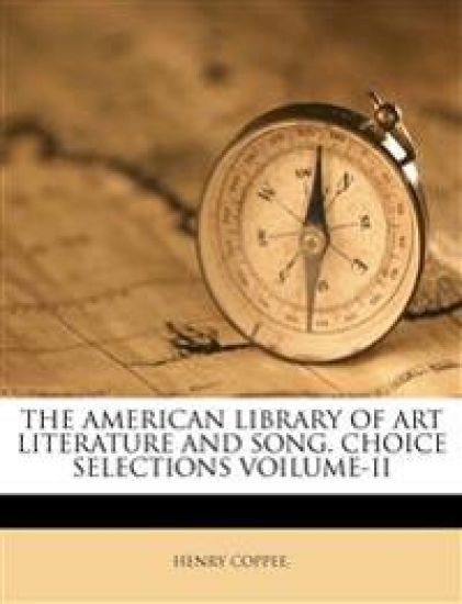 The American Library of Art Literature and Song. Choice Selections Voilume-II
