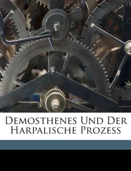 Demosthenes Und Der Harpalische Prozess